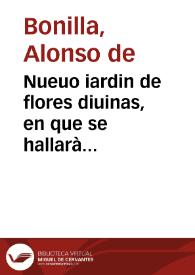 Nueuo iardin de flores diuinas, en que se hallarà variedad de pensamientos peregrinos / compuesto por Alonso de Bonilla... | Biblioteca Virtual Miguel de Cervantes