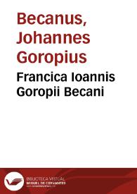 Francica Ioannis Goropii Becani | Biblioteca Virtual Miguel de Cervantes