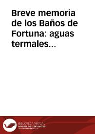 Breve memoria de los Baños de Fortuna : aguas termales a la temperatura de 48{486}c | Biblioteca Virtual Miguel de Cervantes