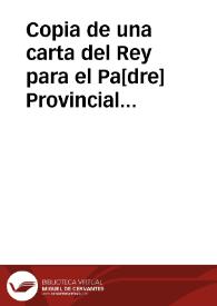 Copia de una carta del Rey para el Pa[dre] Provincial de la Comp[añí]a de Jesus de andalucia... | Biblioteca Virtual Miguel de Cervantes
