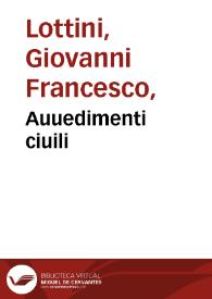 Auuedimenti ciuili / di M. Giouanfrancesco Lottini da Volterra... | Biblioteca Virtual Miguel de Cervantes