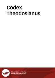 Codex Theodosianus / cum perpetuis commentariis Jacobi Gothofredi...; recognitum & ordinatum ... opera & studio Antonij Maruillij...; tomus quartus | Biblioteca Virtual Miguel de Cervantes