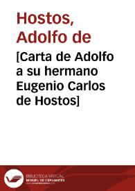 [Carta de Adolfo a su hermano Eugenio Carlos de Hostos] | Biblioteca Virtual Miguel de Cervantes