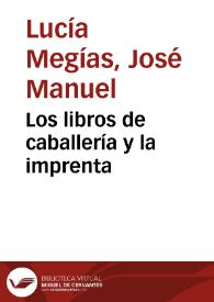 Los libros de caballería y la imprenta / José Manuel Lucía Megías | Biblioteca Virtual Miguel de Cervantes