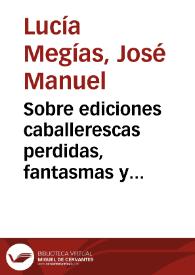 Sobre ediciones caballerescas perdidas, fantasmas y recuperadas: "Lepolemo", Toledo, 1562 / José Manuel Lucía Megías | Biblioteca Virtual Miguel de Cervantes