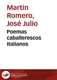 Poemas caballerescos italianos / José Julio Martín Romero | Biblioteca Virtual Miguel de Cervantes