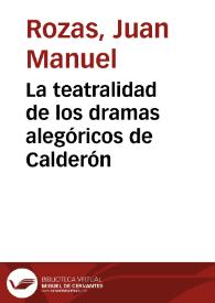 La teatralidad de los dramas alegóricos de Calderón / Juan Manuel Rozas | Biblioteca Virtual Miguel de Cervantes