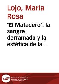 "El Matadero": la sangre derramada y la estética de la "mezcla" / María Rosa Lojo | Biblioteca Virtual Miguel de Cervantes