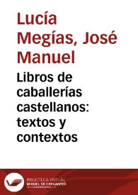Libros de caballerías castellanos: textos y contextos / José Manuel Lucía Megías | Biblioteca Virtual Miguel de Cervantes