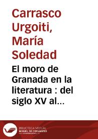 El moro de Granada en la literatura : del siglo XV al XIX / Soledad Carrasco Urgoiti | Biblioteca Virtual Miguel de Cervantes