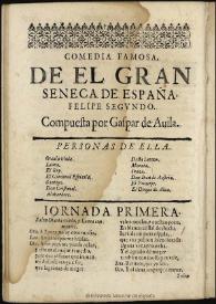 El gran Seneca de España, Felipe Segundo / compuesta por Gaspar de Auila | Biblioteca Virtual Miguel de Cervantes