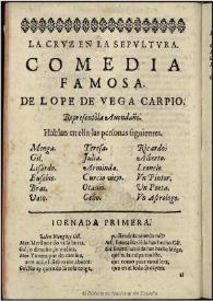La cruz en la sepultura / comedia famosa de Félix Lope de Vega Carpio; representòla Auendaño | Biblioteca Virtual Miguel de Cervantes
