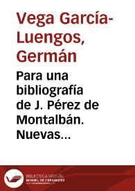 Para una bibliografía de J. Pérez de Montalbán. Nuevas adiciones / Germán Vega García-Luengos | Biblioteca Virtual Miguel de Cervantes