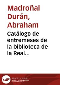 Catálogo de entremeses de la biblioteca de la Real Academia Española / Abraham Madroñal Durán | Biblioteca Virtual Miguel de Cervantes