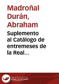 Suplemento al Catálogo de entremeses de la Real Academia Española / Abraham Madroñal Durán | Biblioteca Virtual Miguel de Cervantes