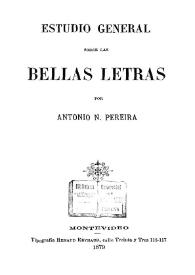 Estudio general sobre las Bellas Letras : [primera parte] / por Antonio N. Pereira | Biblioteca Virtual Miguel de Cervantes
