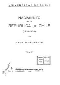 Nacimiento de la República de Chile (1808-1833) / por Domingo Amunátegui Solar | Biblioteca Virtual Miguel de Cervantes
