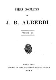 Obras completas de J. B. Alberdi. Tomo 3 | Biblioteca Virtual Miguel de Cervantes