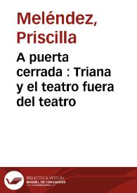 A puerta cerrada : Triana y el teatro fuera del teatro / Priscilla Meléndez | Biblioteca Virtual Miguel de Cervantes