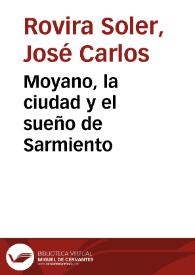 Moyano, la ciudad y el sueño de Sarmiento / José Carlos Rovira | Biblioteca Virtual Miguel de Cervantes
