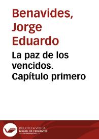 La paz de los vencidos. Capítulo primero / Jorge Eduardo Benavides | Biblioteca Virtual Miguel de Cervantes