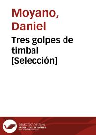 Tres golpes de timbal [Selección] / Daniel Moyano | Biblioteca Virtual Miguel de Cervantes