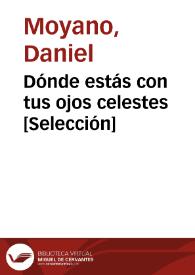 Dónde estás con tus ojos celestes [Selección] / Daniel Moyano | Biblioteca Virtual Miguel de Cervantes