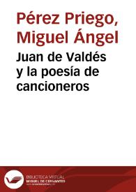Juan de Valdés y la poesía de cancioneros / Miguel Ángel Pérez Priego | Biblioteca Virtual Miguel de Cervantes