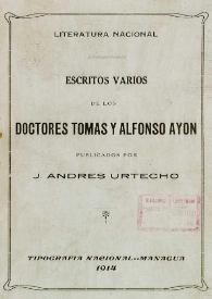 Escritos varios de los doctores Tomás y Alfonso Ayón / publicadas por J. Andrés Urtecho | Biblioteca Virtual Miguel de Cervantes