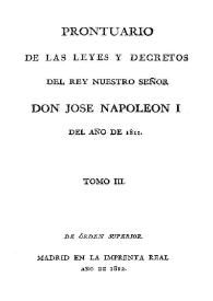 Prontuario de las leyes y decretos del Rey Nuestro Señor Don José Napoleón I desde el año 1808. Tomo 3 | Biblioteca Virtual Miguel de Cervantes