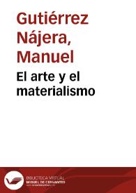 El arte y el materialismo / Manuel Gutiérrez Nájera; Remedios Mataix (ed. lit.) | Biblioteca Virtual Miguel de Cervantes
