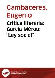 Crítica literaria: García Mérou: "Ley social" / Eugenio Cambaceres; editor  Claude Cymerman | Biblioteca Virtual Miguel de Cervantes