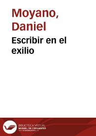 Escribir en el exilio / Daniel Moyano | Biblioteca Virtual Miguel de Cervantes