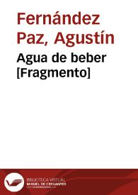 Agua de beber [Fragmento] / Agustín Fernández Paz | Biblioteca Virtual Miguel de Cervantes