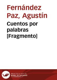 Cuentos por palabras [Fragmento] / Agustín Fernández Paz | Biblioteca Virtual Miguel de Cervantes