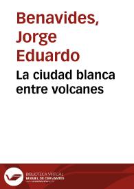 La ciudad blanca entre volcanes | Biblioteca Virtual Miguel de Cervantes