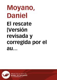 El rescate [Versión revisada y corregida por el autor] / Daniel Moyano | Biblioteca Virtual Miguel de Cervantes