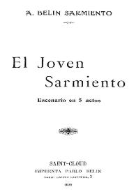 El Joven Sarmiento: escenario en 5 actos / A. Belín Sarmiento | Biblioteca Virtual Miguel de Cervantes