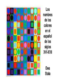 Los nombres de los colores en el español de los siglos XVI-XVII / Ewa Stala | Biblioteca Virtual Miguel de Cervantes