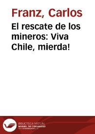 El rescate de los mineros: Viva Chile, mierda! | Biblioteca Virtual Miguel de Cervantes