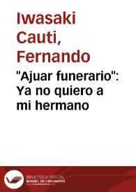 "Ajuar funerario": Ya no quiero a mi hermano | Biblioteca Virtual Miguel de Cervantes