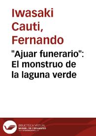 "Ajuar funerario": El monstruo de la laguna verde | Biblioteca Virtual Miguel de Cervantes