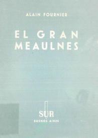 El gran Meaulnes / Alain Fournier; [Lisandro Galtier, trad.] | Biblioteca Virtual Miguel de Cervantes
