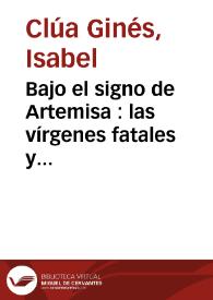Bajo el signo de Artemisa : las vírgenes fatales y otras criaturas inaccesibles / Isabel Clúa Ginés | Biblioteca Virtual Miguel de Cervantes