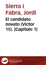 El candidato novato (Víctor 15). [Capítulo 1] / Jordi Sierra i Fabra | Biblioteca Virtual Miguel de Cervantes