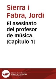 El asesinato del profesor de música. [Capítulo 1] / Jordi Sierra i Fabra | Biblioteca Virtual Miguel de Cervantes