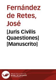 [Juris Civilis Quaestiones]  [Manuscrito] | Biblioteca Virtual Miguel de Cervantes
