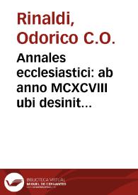Annales ecclesiastici : ab anno MCXCVIII ubi desinit Cardinalis Baronius / auctore Odorico Raynaldo...; tomus primus | Biblioteca Virtual Miguel de Cervantes