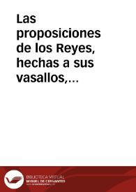 Las proposiciones de los Reyes, hechas a sus vasallos, en razon de pedidos, y mas las que consigo traê manifestacion de vtiles y conueniencias, reciben tã tentada disputa... | Biblioteca Virtual Miguel de Cervantes