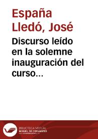Discurso leído en la solemne inauguración del curso académico de 1891 á 1892 / por ... José España Lledó... | Biblioteca Virtual Miguel de Cervantes